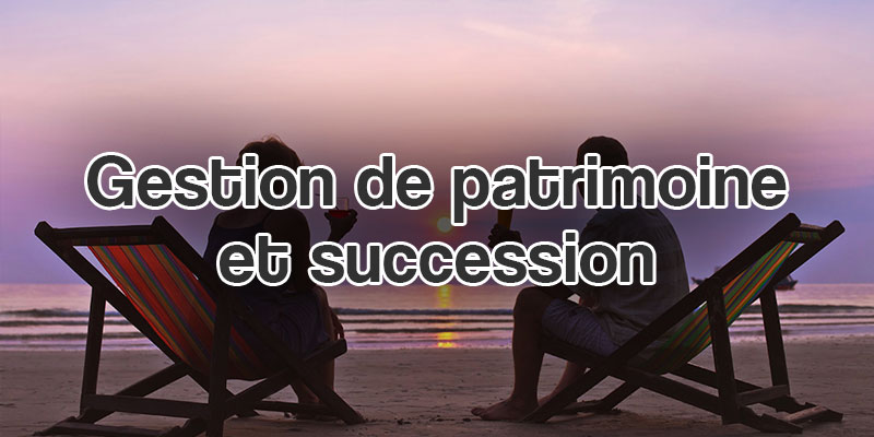 Gestion de patrimoine et succession
